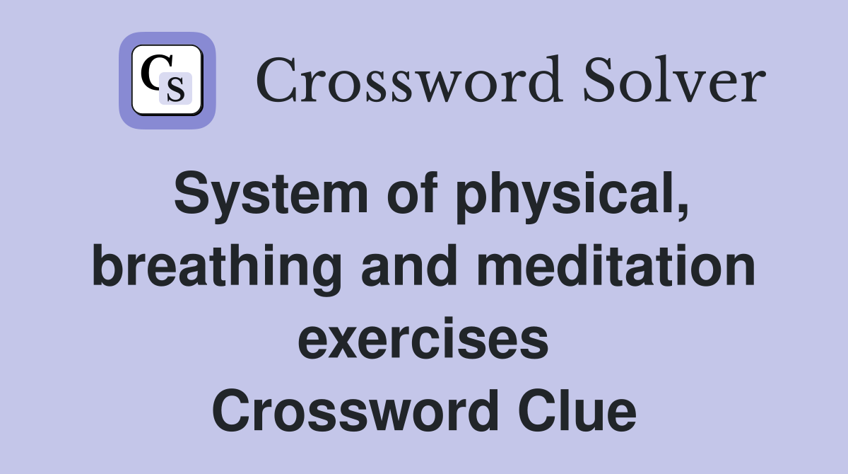 System of physical, breathing and meditation exercises Crossword Clue