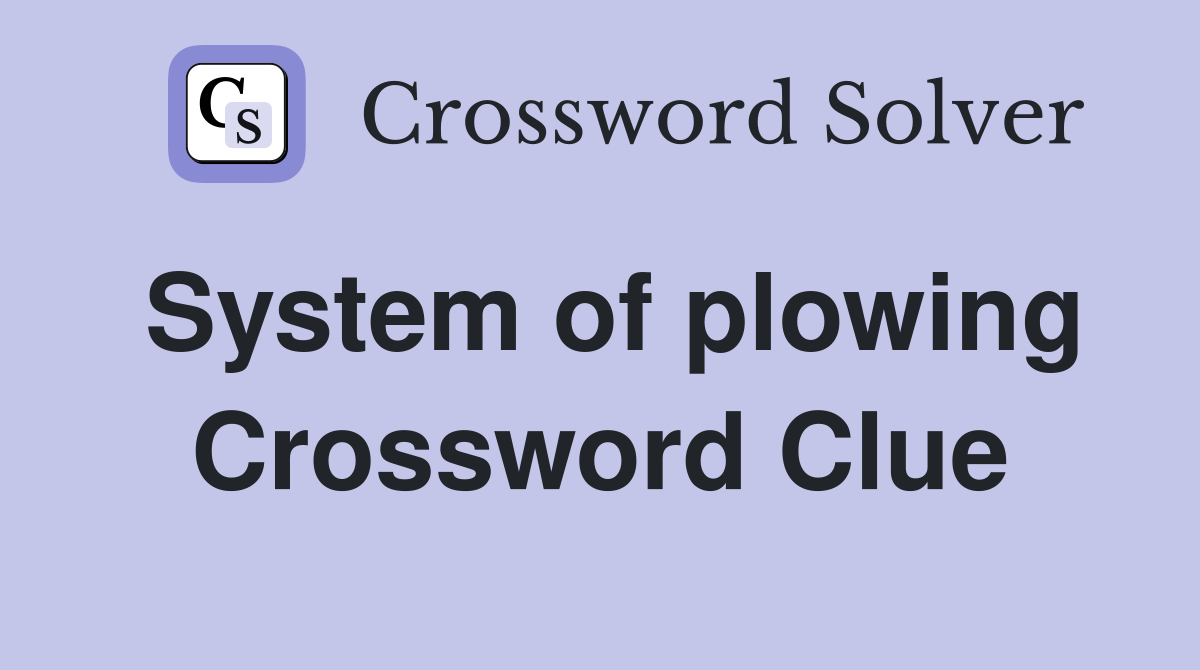 System of plowing Crossword Clue