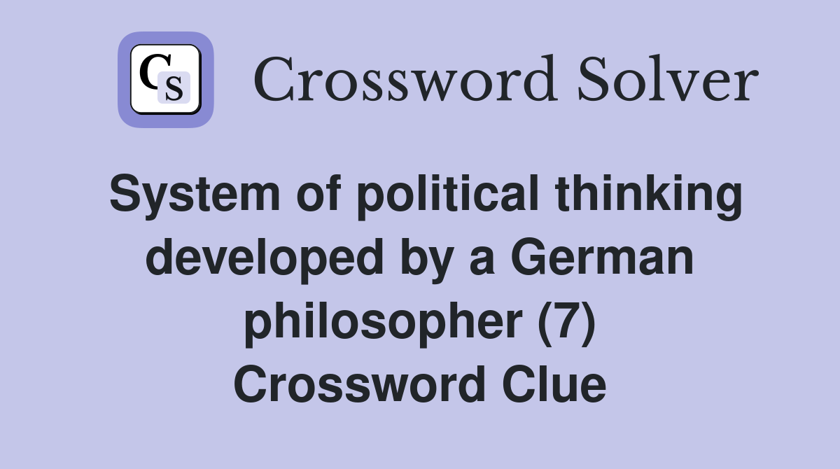 System of political thinking developed by a German philosopher (7) Crossword Clue