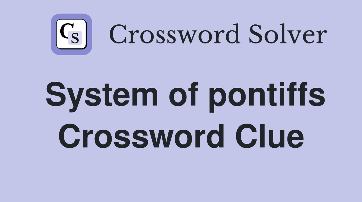 System of pontiffs Crossword Clue