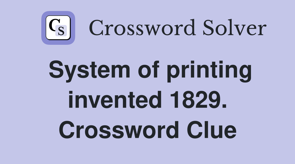 System of printing invented 1829. Crossword Clue