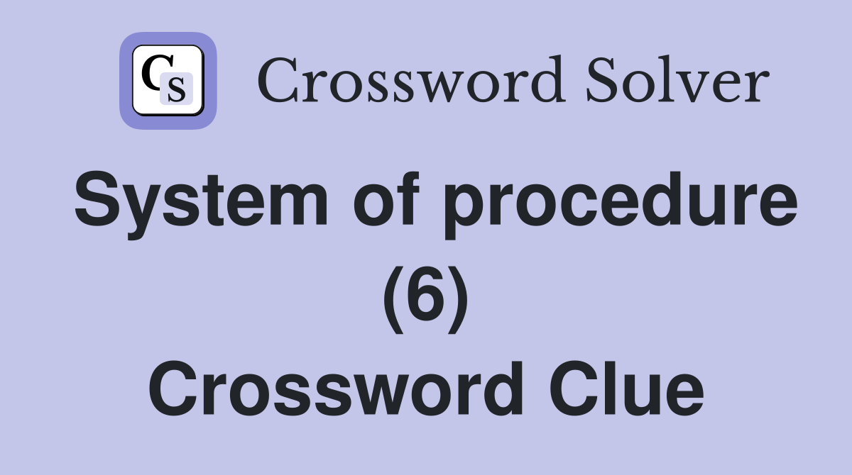 System of procedure (6) Crossword Clue
