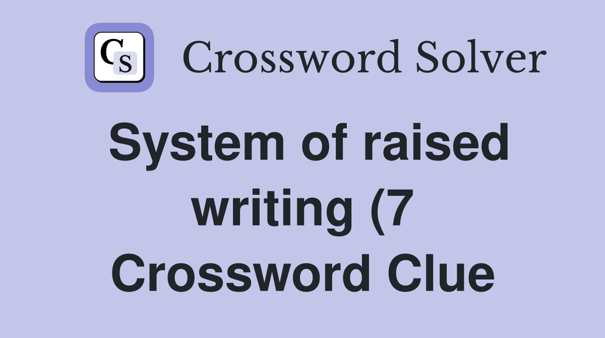 System of raised writing (7) Crossword Clue Answers Crossword Solver System of raised writing (7) Crossword Clue Answers Crossword Solver