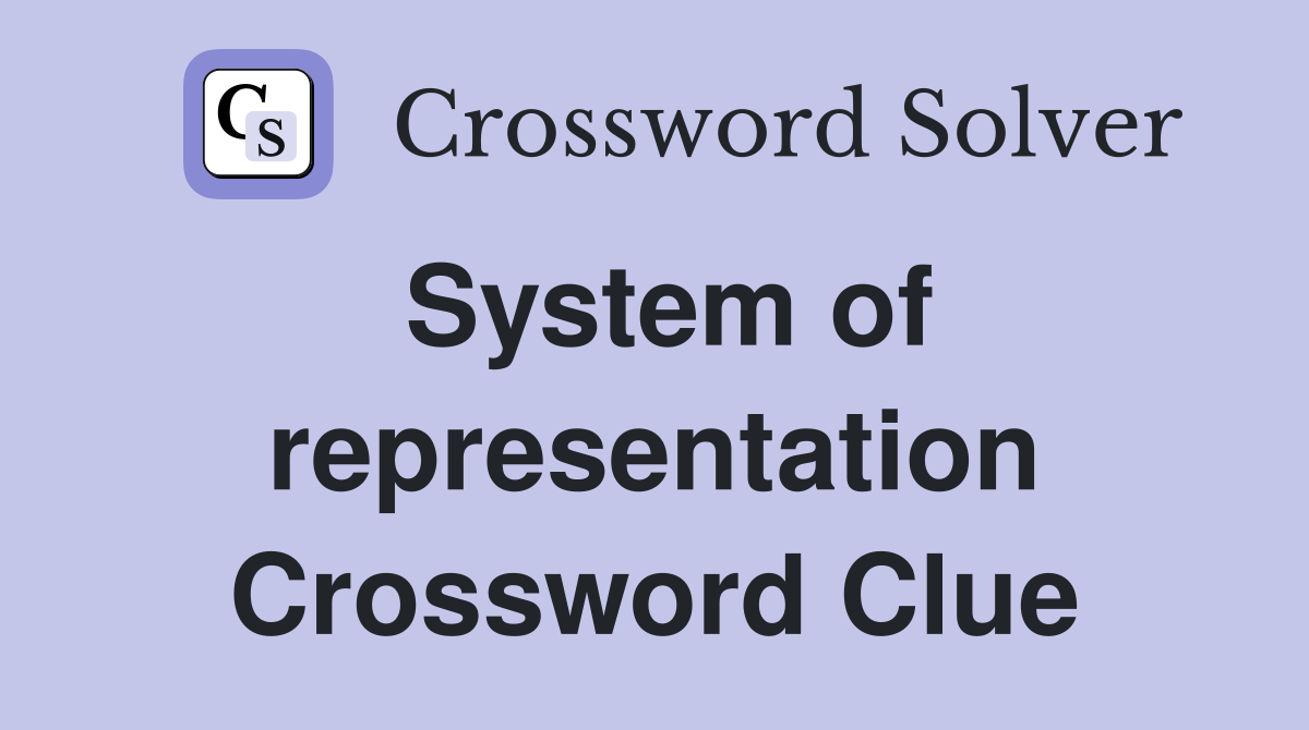 System of representation Crossword Clue