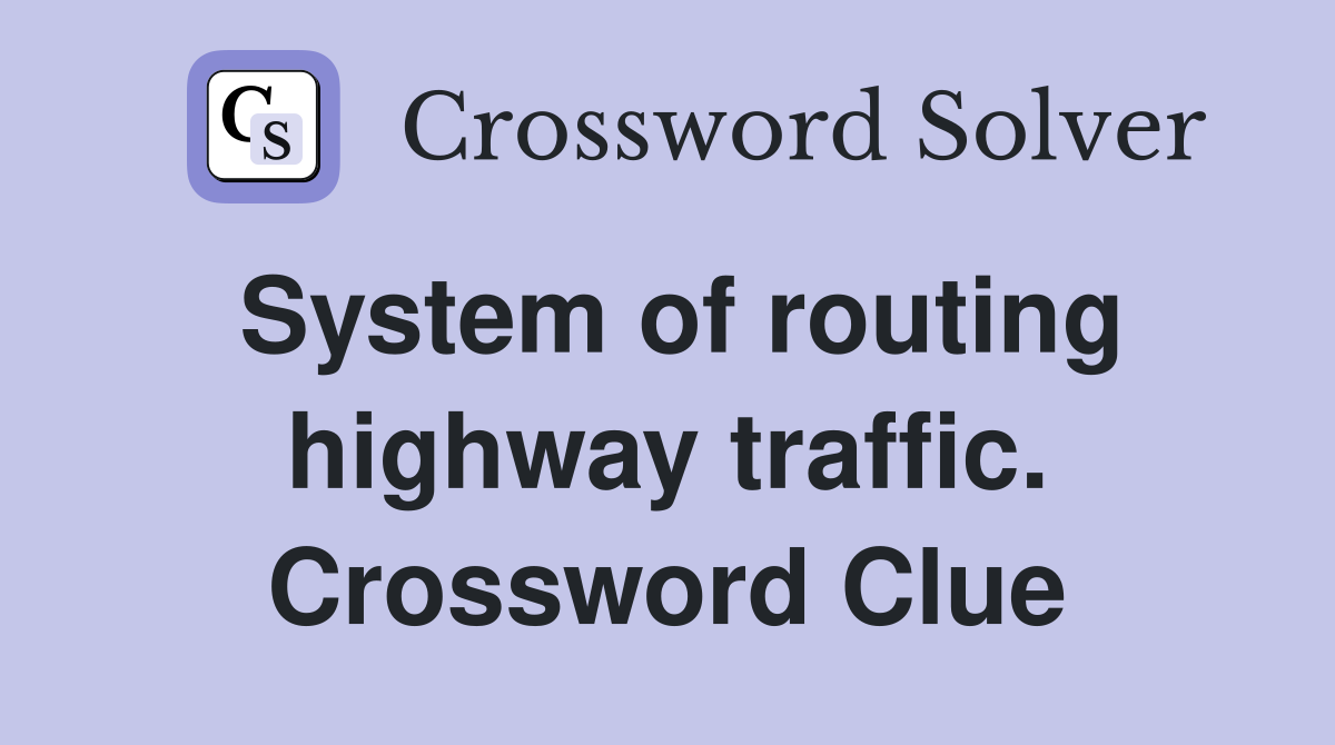 System of routing highway traffic. Crossword Clue