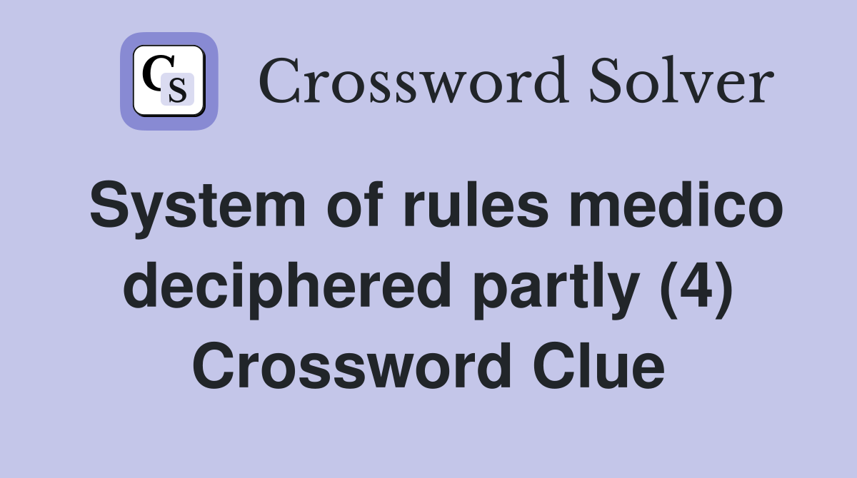 System of rules medico deciphered partly (4) Crossword Clue