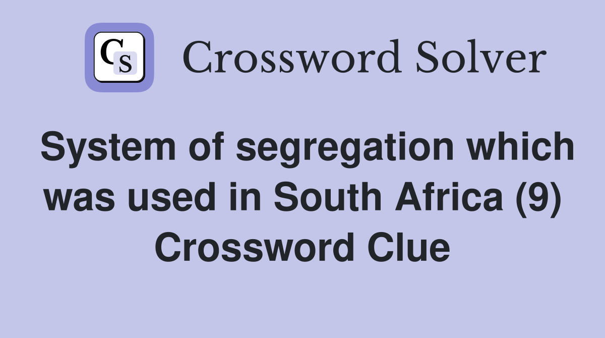 System of segregation which was used in South Africa (9) Crossword Clue