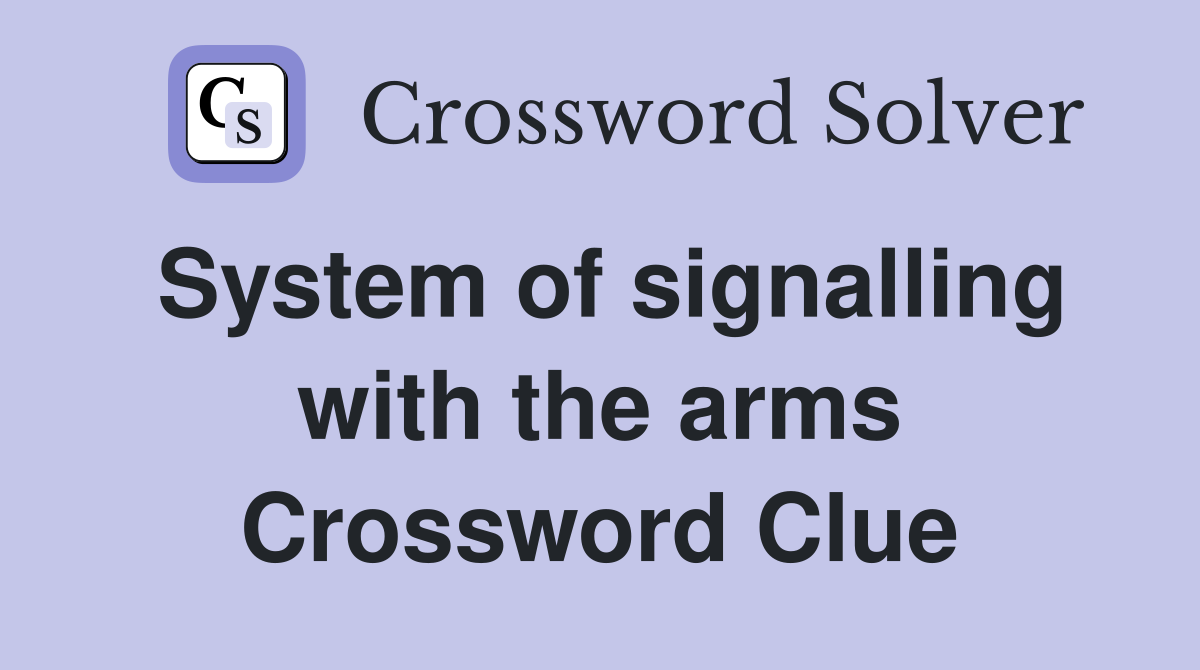 System of signalling with the arms Crossword Clue