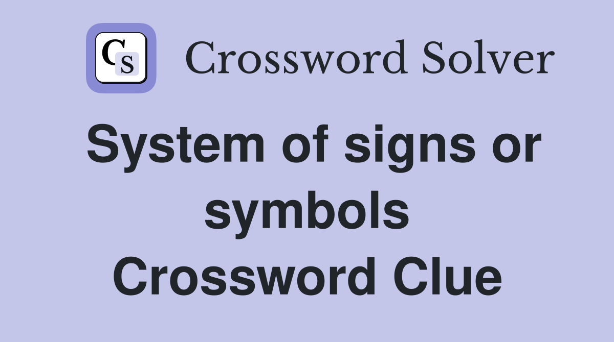 System of signs or symbols Crossword Clue