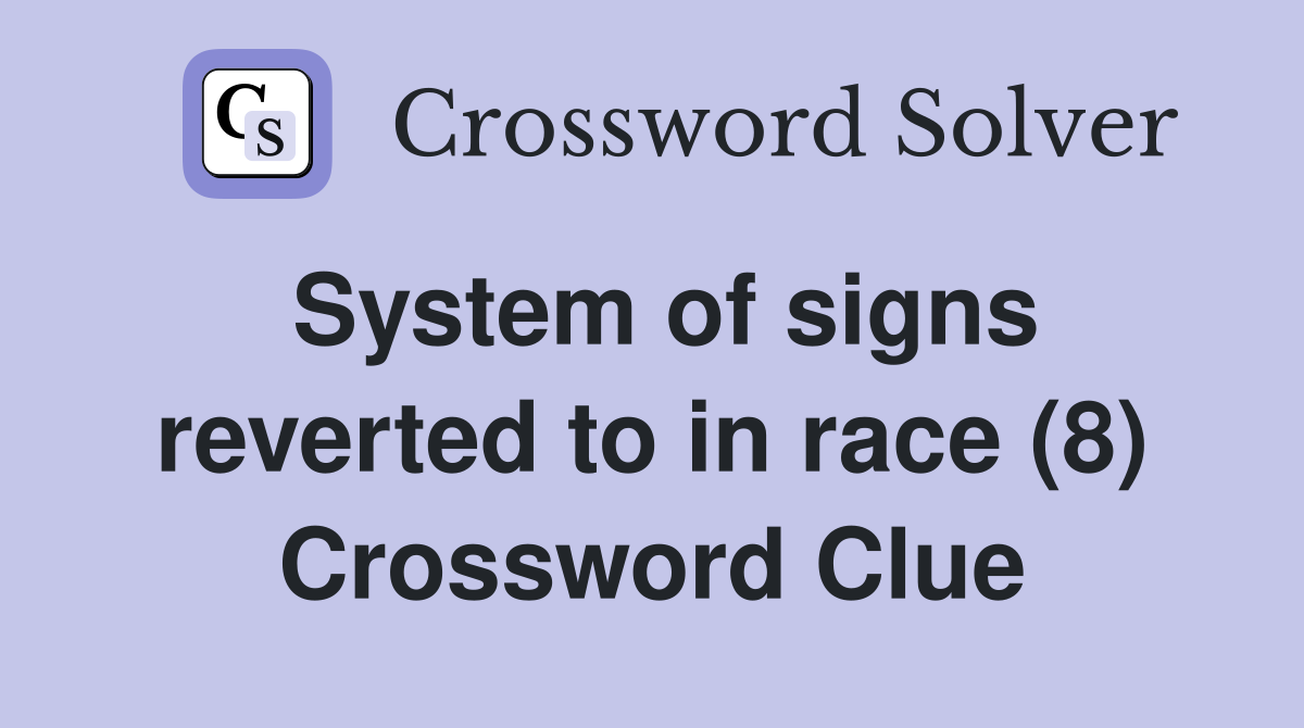 System of signs reverted to in race (8) Crossword Clue