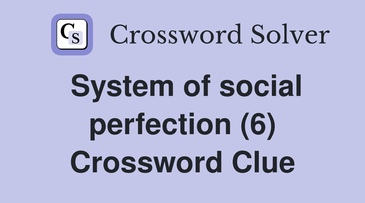 System of social perfection (6) Crossword Clue