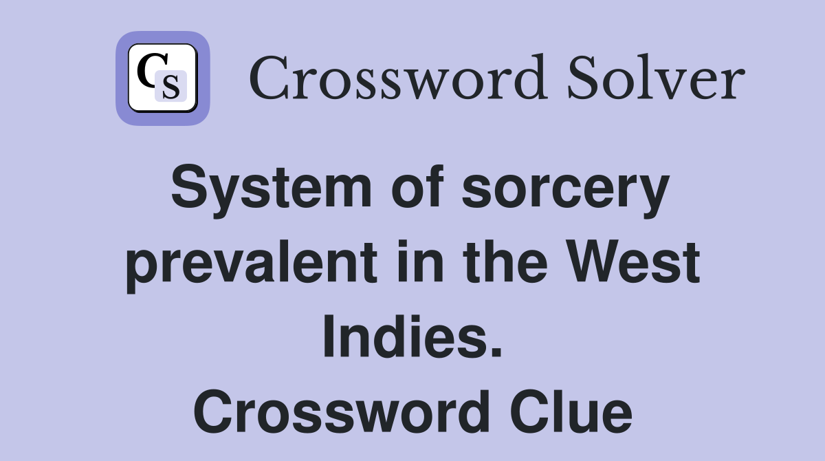 System of sorcery prevalent in the West Indies. Crossword Clue