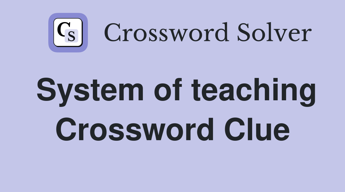 System of teaching Crossword Clue