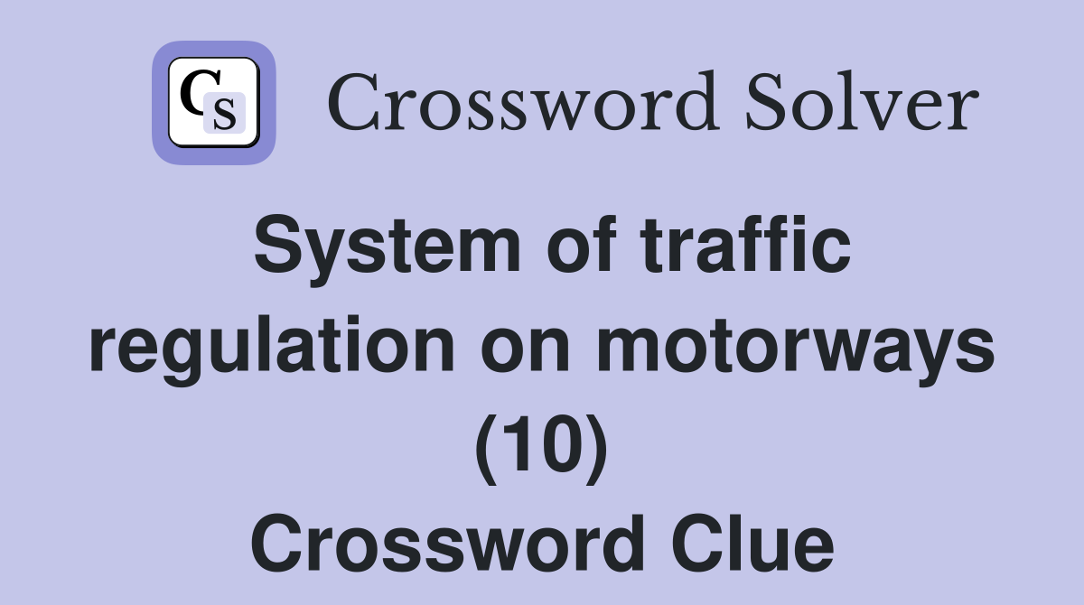 System of traffic regulation on motorways (10) Crossword Clue
