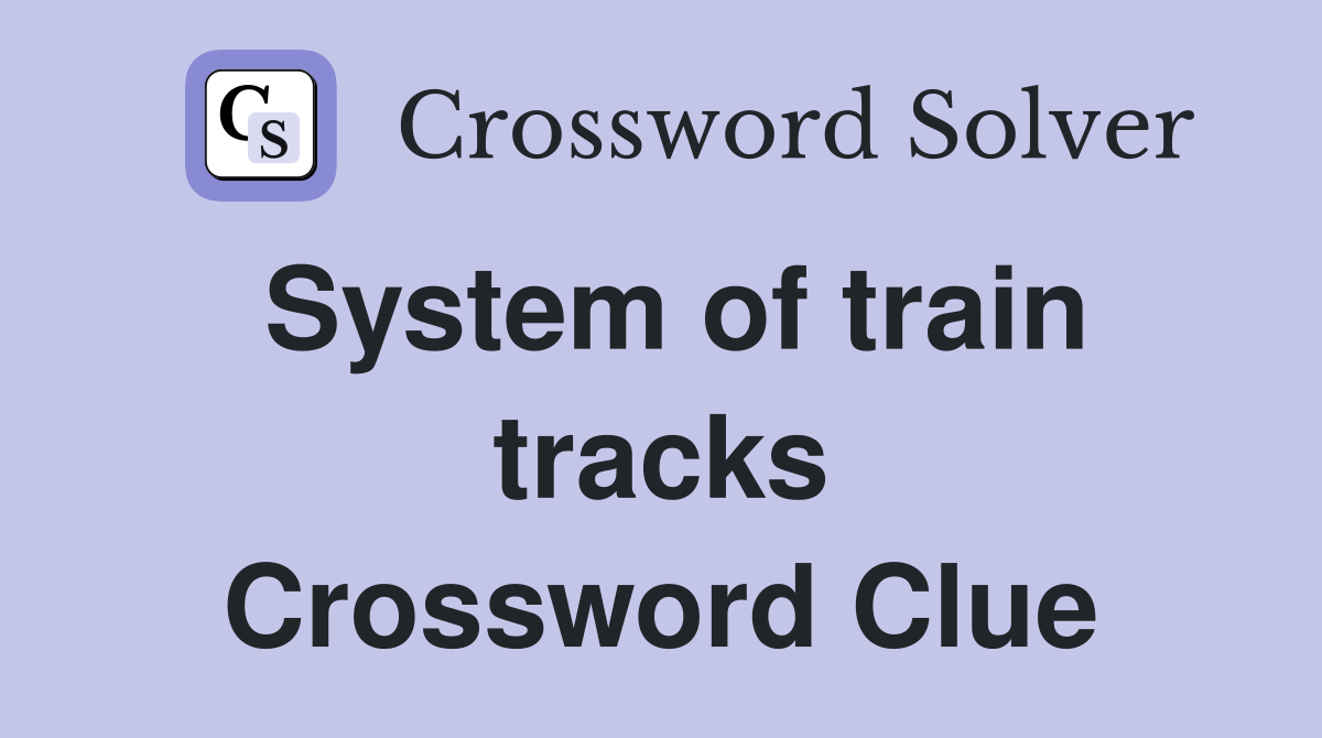 System of train tracks Crossword Clue