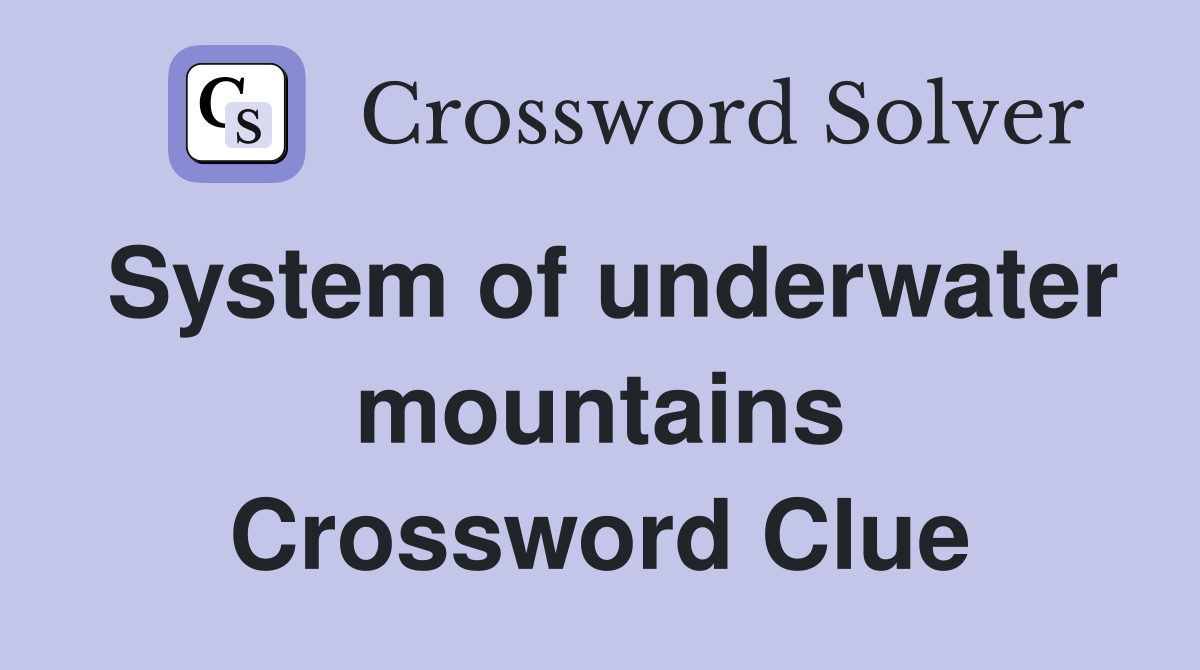 System of underwater mountains Crossword Clue