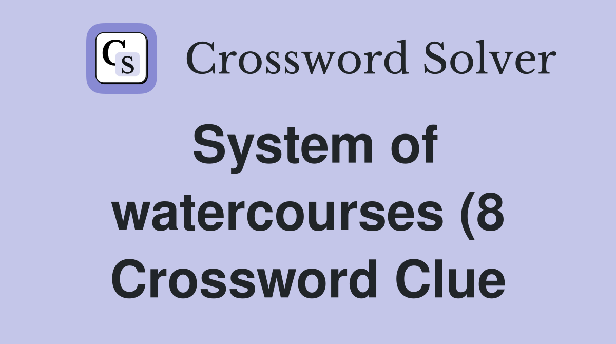 System of watercourses (8) Crossword Clue Answers Crossword Solver System of watercourses (8) Crossword Clue Answers Crossword Solver