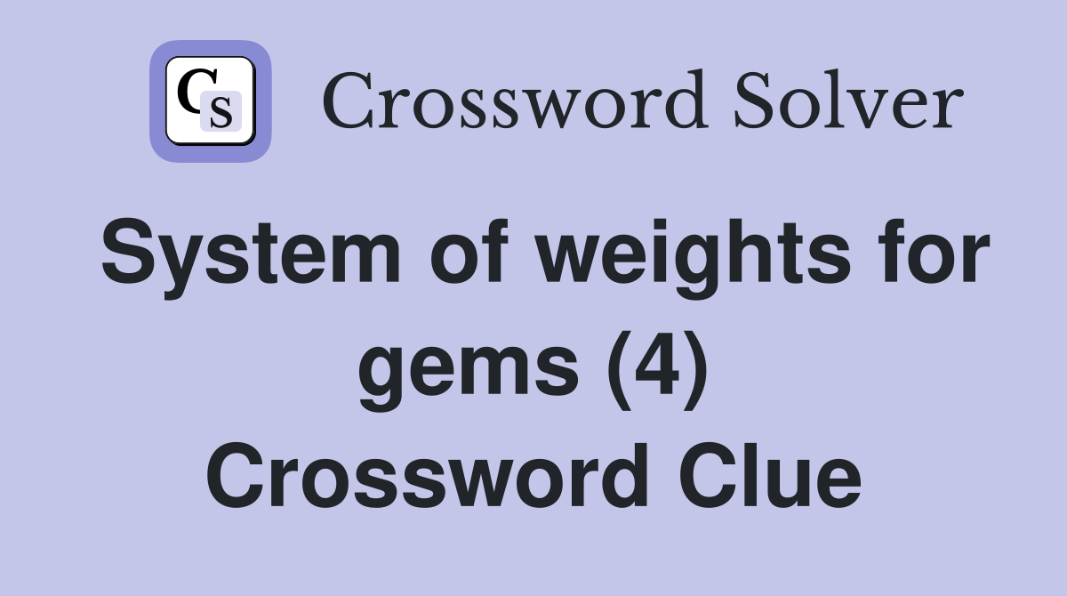 System of weights for gems (4) Crossword Clue