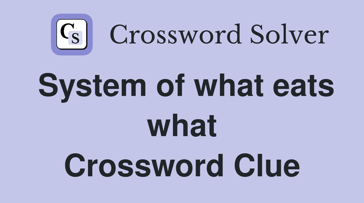 System of what eats what Crossword Clue