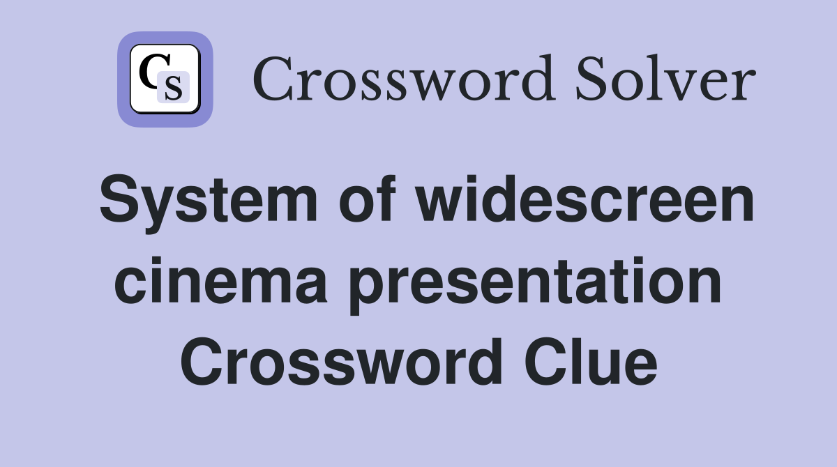 System of widescreen cinema presentation Crossword Clue
