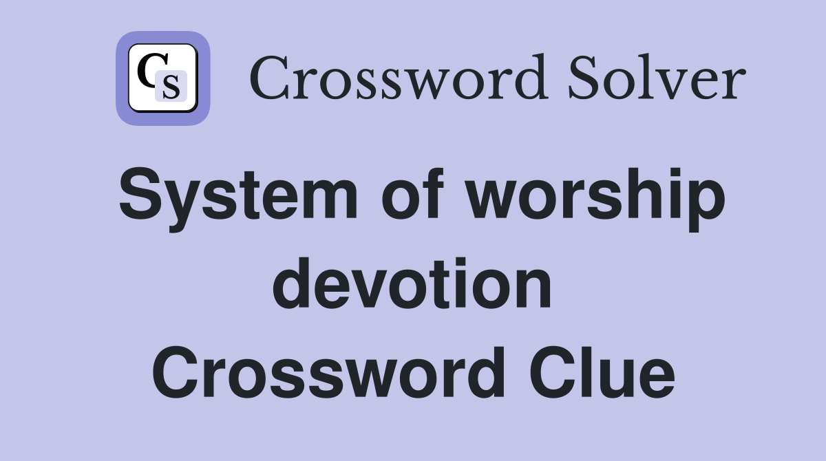 System of worship devotion Crossword Clue