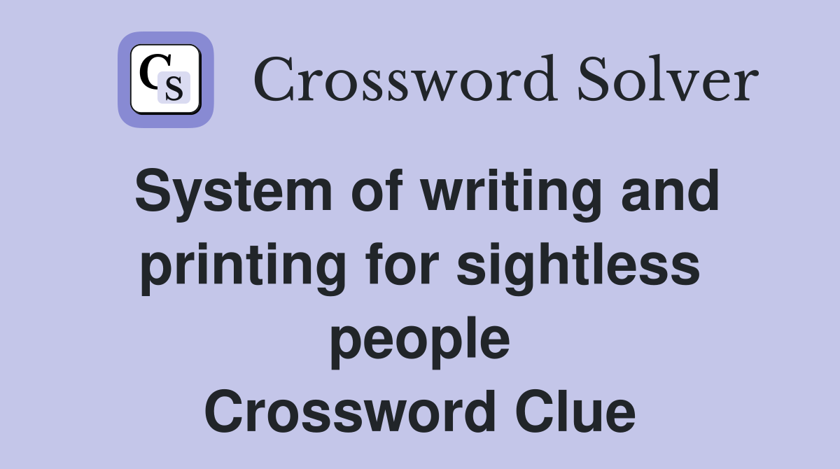 System of writing and printing for sightless people Crossword Clue