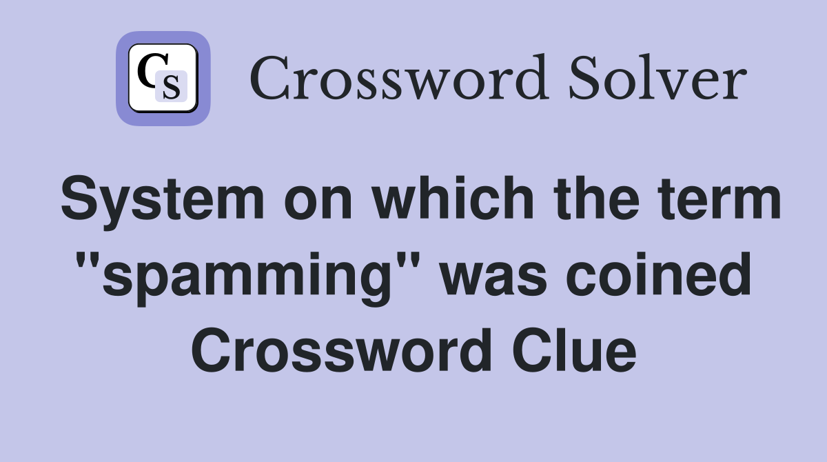 System on which the term "spamming" was coined Crossword Clue