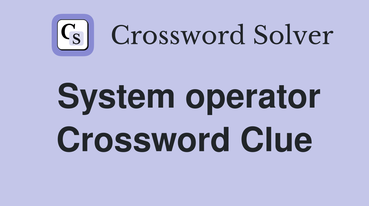 System operator Crossword Clue