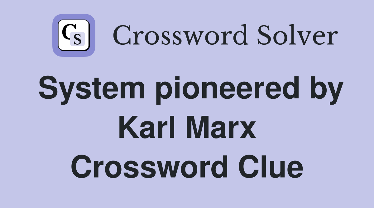 System pioneered by Karl Marx Crossword Clue