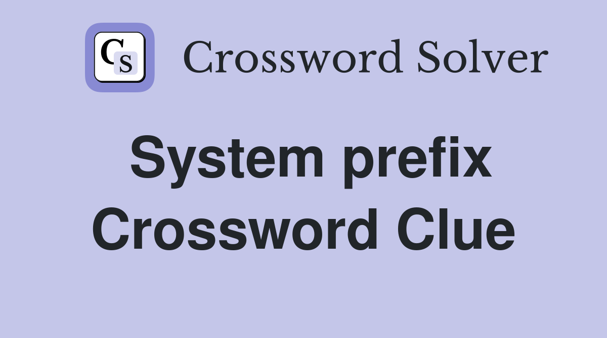 System prefix Crossword Clue