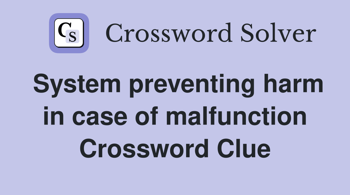 System preventing harm in case of malfunction Crossword Clue