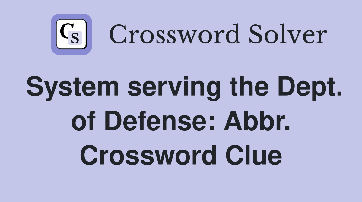 System serving the Dept. of Defense: Abbr. Crossword Clue