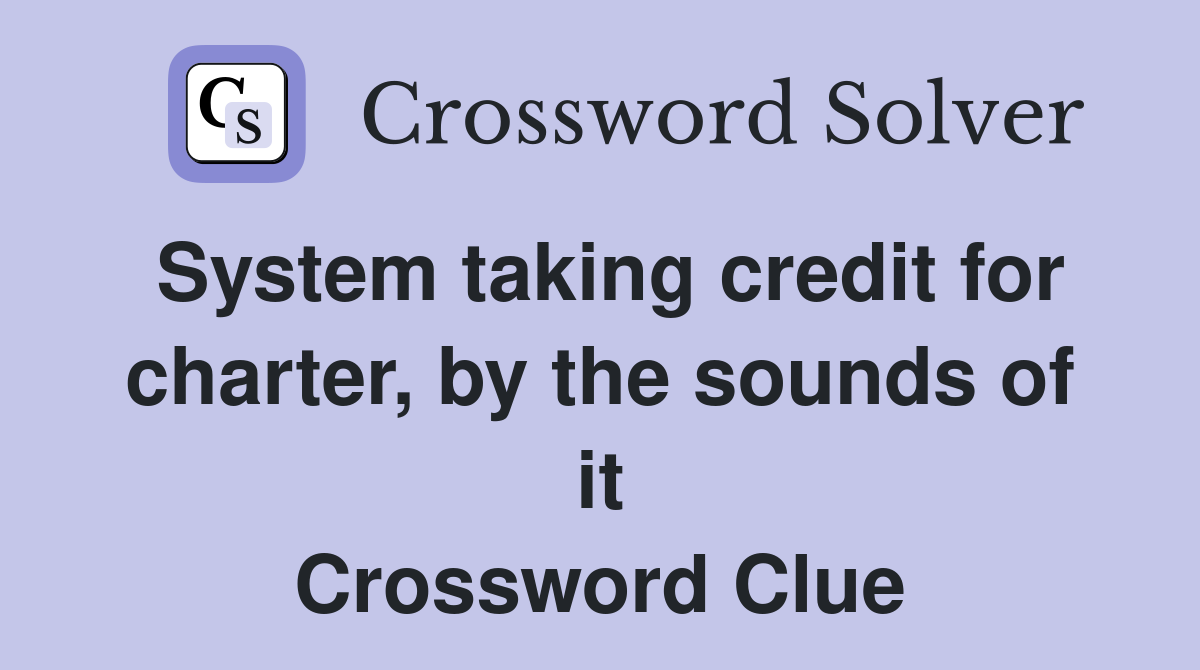 System taking credit for charter, by the sounds of it Crossword Clue