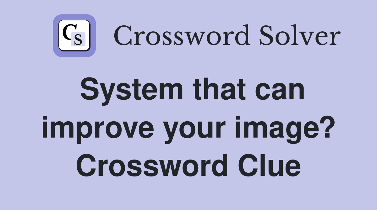System that can improve your image? Crossword Clue