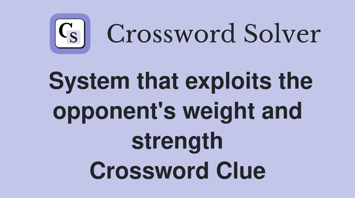 System that exploits the opponent's weight and strength Crossword Clue