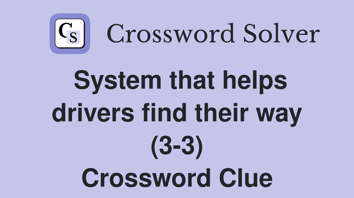 System that helps drivers find their way (3-3) Crossword Clue