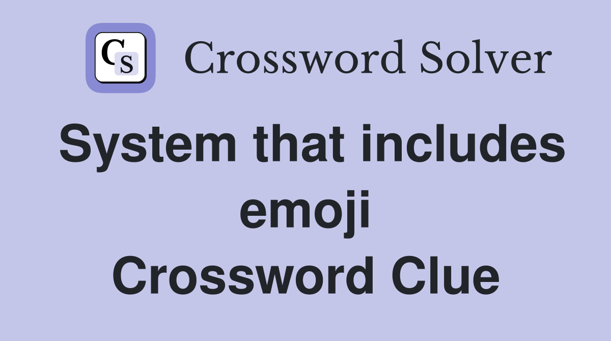 System that includes emoji Crossword Clue