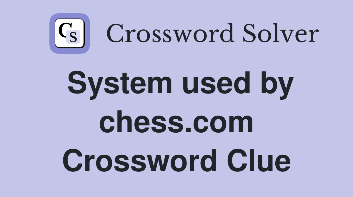 System used by chess.com Crossword Clue