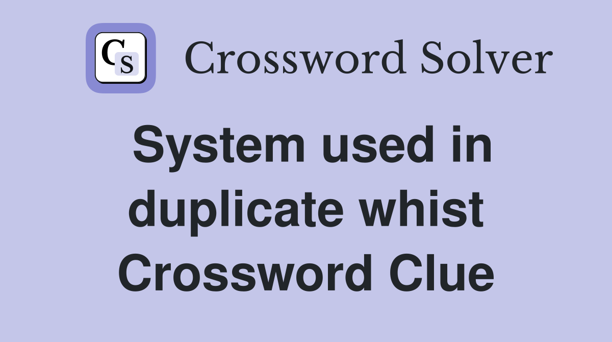 System used in duplicate whist Crossword Clue