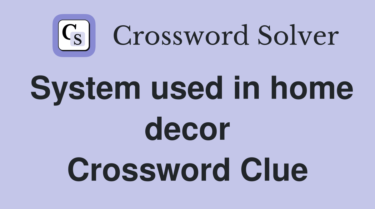 System used in home decor Crossword Clue