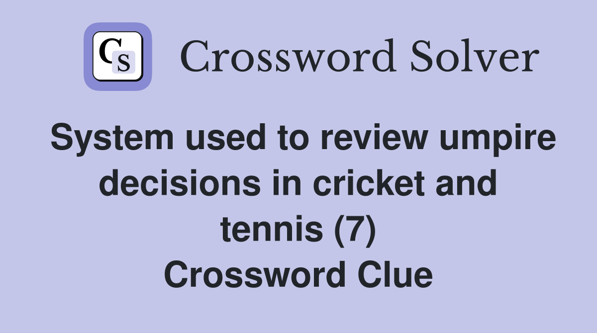 System used to review umpire decisions in cricket and tennis (7) Crossword Clue