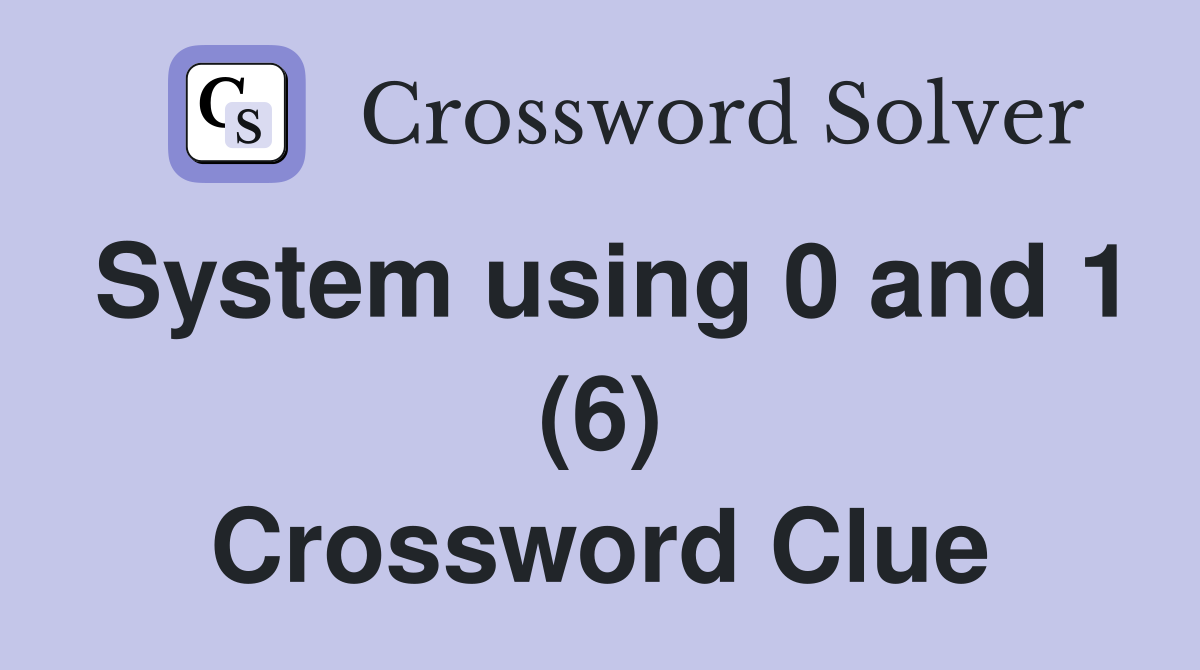System using 0 and 1 (6) Crossword Clue
