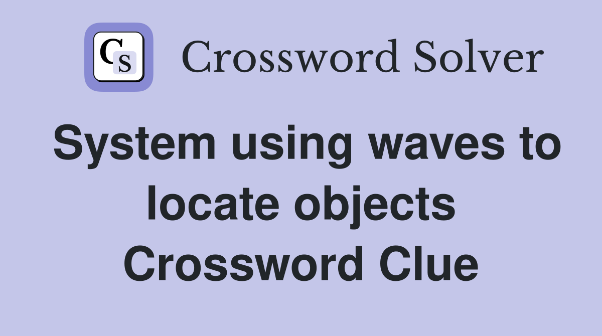 System using waves to locate objects Crossword Clue