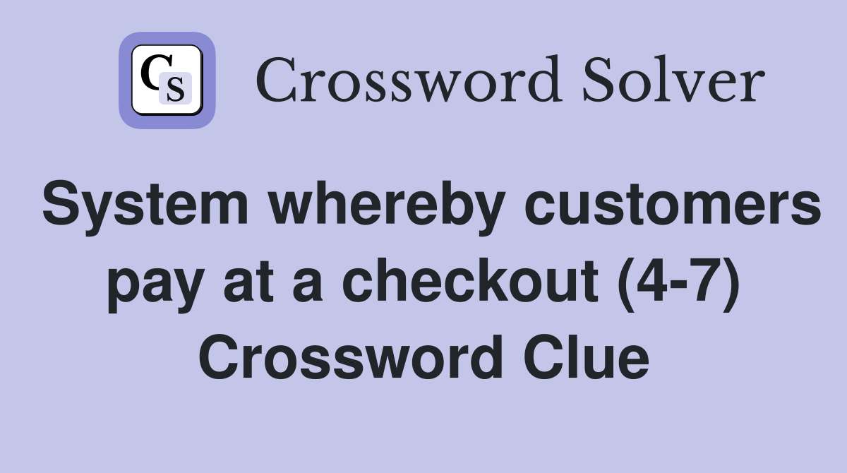 System whereby customers pay at a checkout (4-7) Crossword Clue