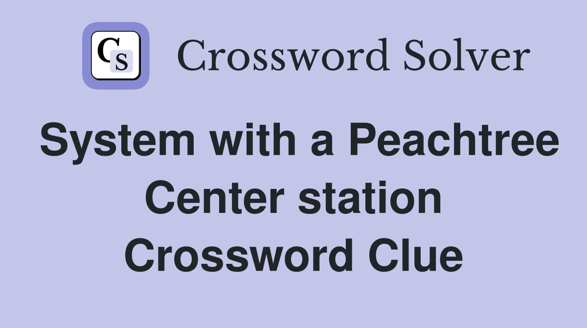 System with a Peachtree Center station Crossword Clue
