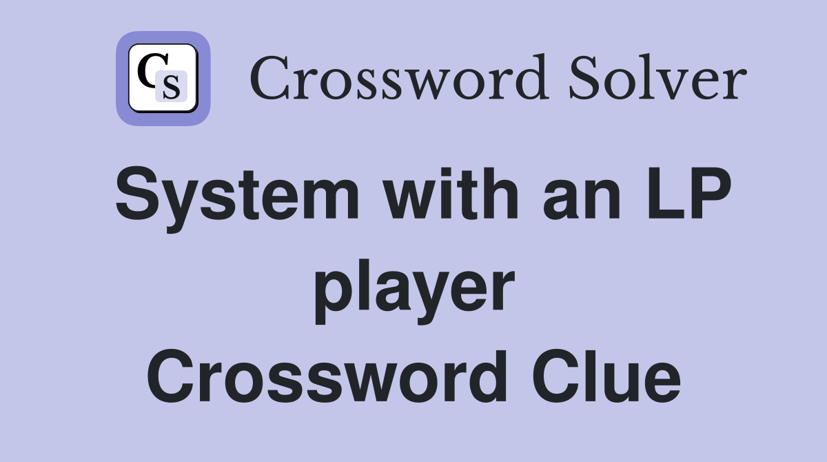 System with an LP player Crossword Clue