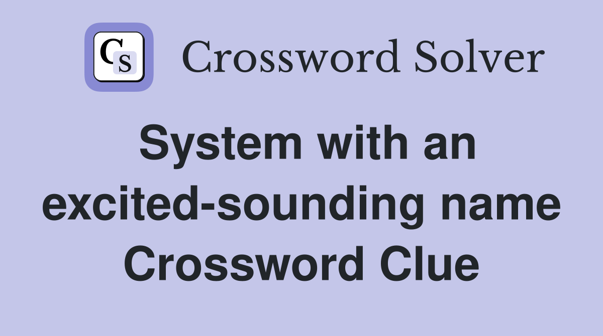 System with an excited-sounding name Crossword Clue