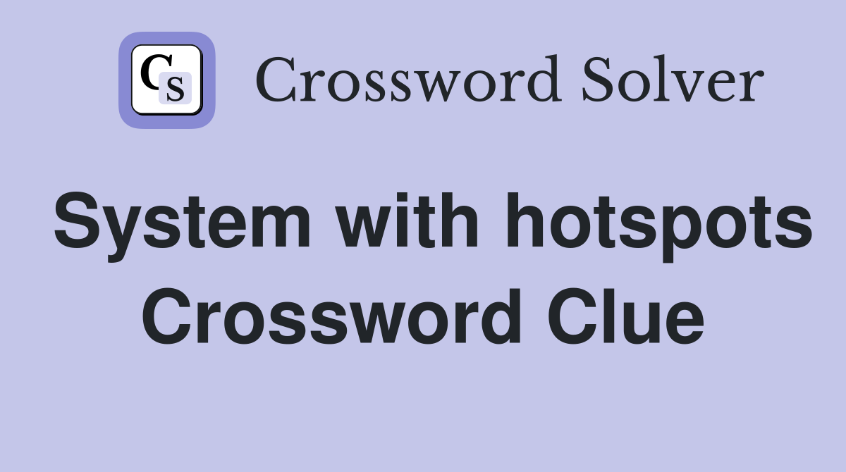 System with hotspots Crossword Clue