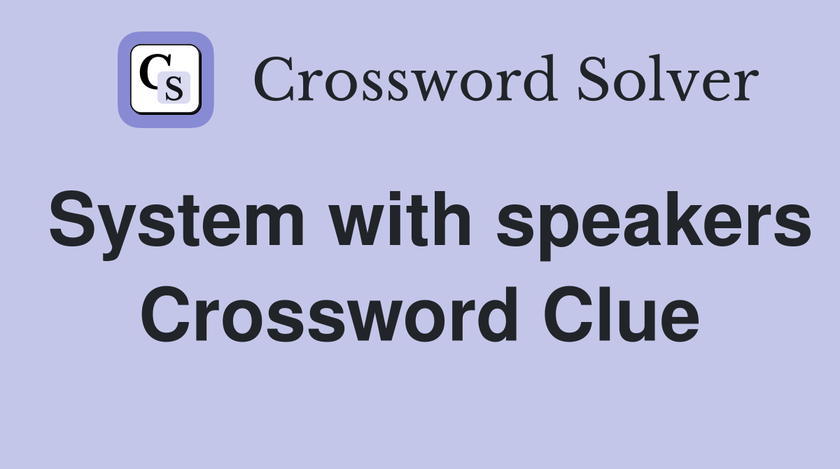 System with speakers Crossword Clue
