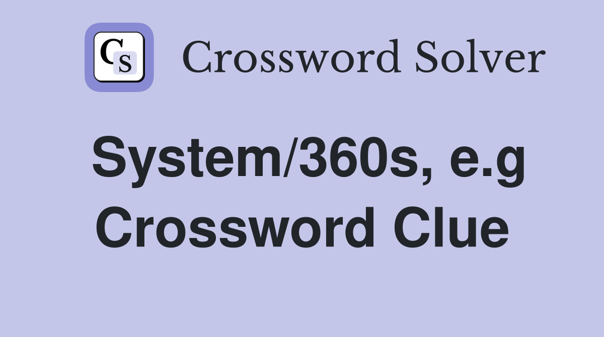System/360s, e.g Crossword Clue